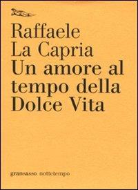 Un amore al tempo della Dolce Vita - Raffaele La Capria - copertina