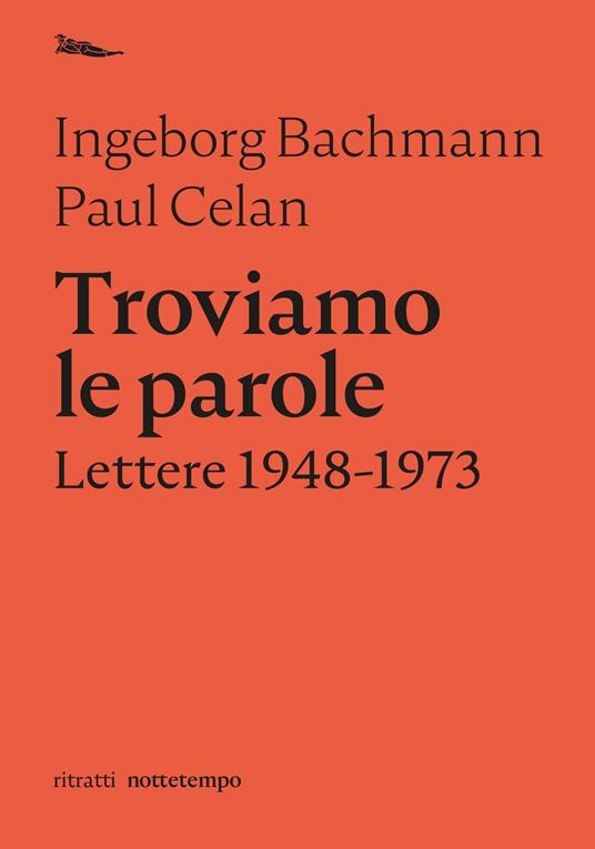 Troviamo le parole. Lettere 1948-1973 - Ingeborg Bachmann,Paul Celan - copertina