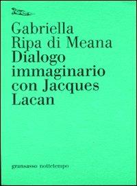 Dialogo immaginario con Jacques Lacan - Gabriella Ripa di Meana - copertina