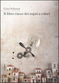 Il libro russo dei sogni a colori - Gina Ochsner - copertina