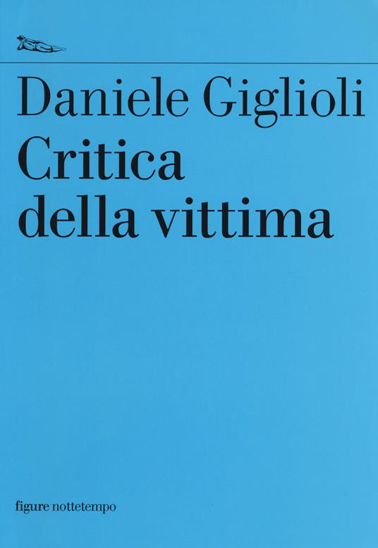 Critica della vittima. Un esperimento con l'etica - Daniele Giglioli - copertina