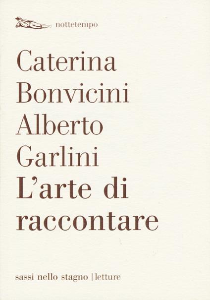 L'arte di raccontare - Caterina Bonvicini,Alberto Garlini - copertina