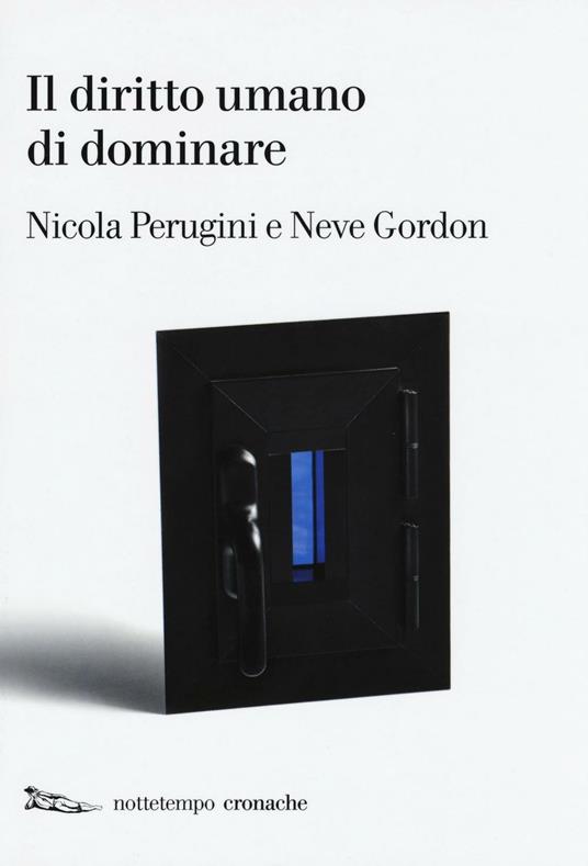 Il diritto umano di dominare - Nicola Perugini,Neve Gordon - copertina