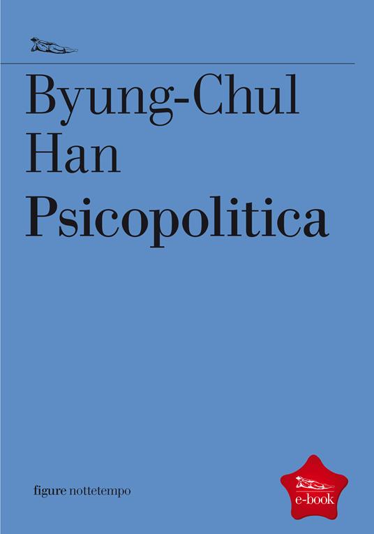 Psicopolitica. Il neoliberismo e le nuove tecniche del potere - Byung-Chul Han,Federica Buongiorno - ebook