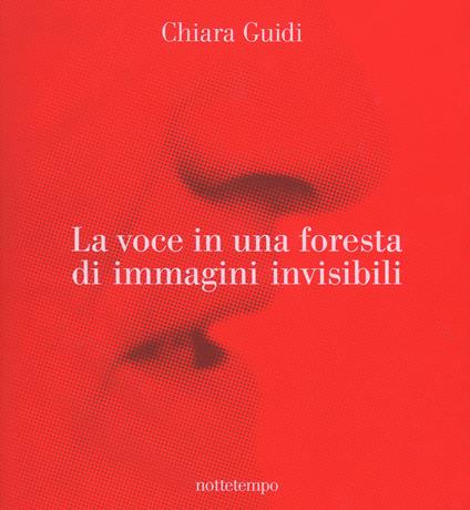 La voce in una foresta di immagini invisibili. Ediz. a colori - Chiara Guidi - copertina