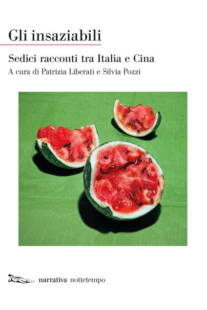 Gli insaziabili. Sedici racconti tra Italia e Cina - Patrizia Liberati,Silvia Pozzi - ebook