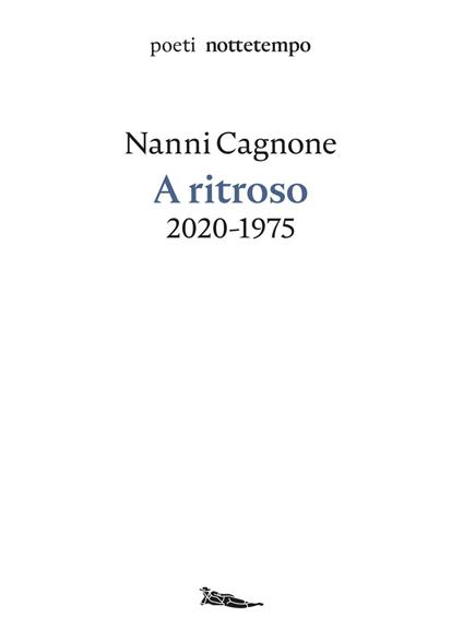 A ritroso. 2020-1975 - Nanni Cagnone - ebook