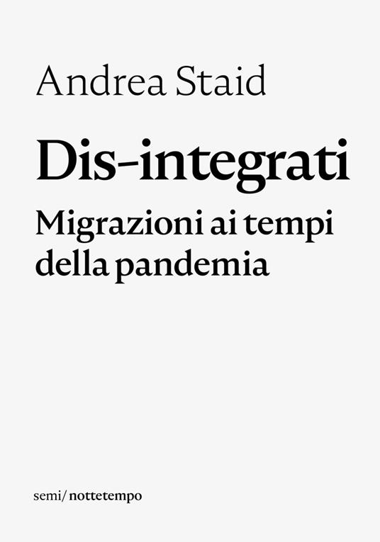 Dis-integrati. Migrazioni ai tempi della pandemia - Andrea Staid - ebook