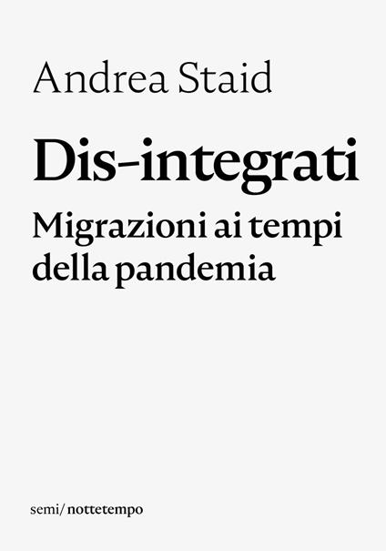 Dis-integrati. Migrazioni ai tempi della pandemia - Andrea Staid - ebook