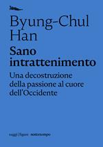 Sano intrattenimento. Una decostruzione della passione al cuore dell'Occidente