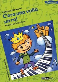 Libro C'era una volta un re. Metodo per pianoforte Francesco Venerucci