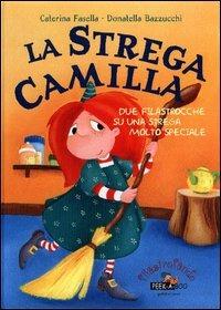 La strega Camilla. Due filastrocche su una strega molto speciale - Caterina Fasella,Donatella Bazzucchi - copertina