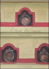 L' aceto balsamico - Franco Fontana,Giulia Bevilacqua - copertina