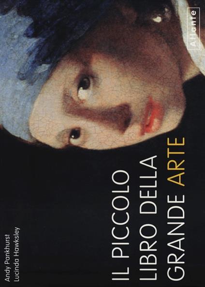 Il piccolo libro della grande arte - Andy Pankhurst,Lucinda Hawksley - copertina