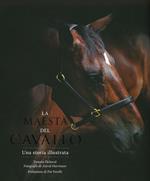 La maestà del cavallo. Una storia illustrata. Ediz. a colori
