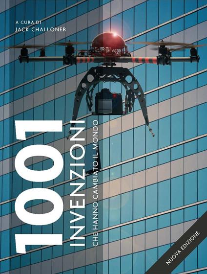 1001 invenzioni che hanno cambiato il mondo. Ediz. a colori - copertina