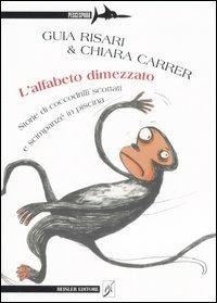 L' alfabeto dimezzato. Storie di coccodrilli scottati e scimpanzé in piscina - Guia Risari,Chiara Carrer - copertina