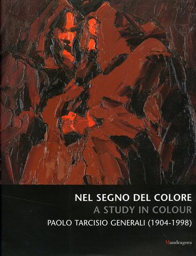 Nel segno del colore-A study in colour. Paolo Tarcisio Generali (1904-1998) - copertina