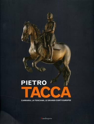 Pietro Tacca. Carrara, la Toscana, le grandi corti europee - copertina