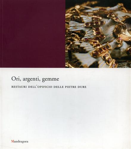 Ori, argenti, gemme. Restauri dell'opificio delle pietre dure. Catalogo della mostra (Firenze, 29 settembre 2007-31 gennaio 2008) - copertina