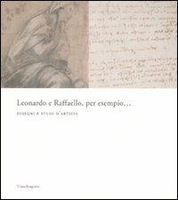 Leonardo e Raffaello, per esempio... Disegni e studi d'artista. Catalogo della mostra (Firenze, 26 maggio-31 agosto 2008) - 2