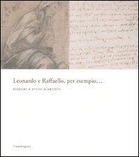 Leonardo e Raffaello, per esempio... Disegni e studi d'artista. Catalogo della mostra (Firenze, 26 maggio-31 agosto 2008) - 3