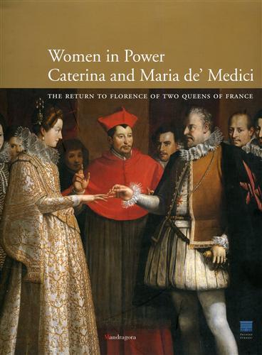 Caterina and Maria de' Medici: women in power. The return to Florence of two queens of France - copertina