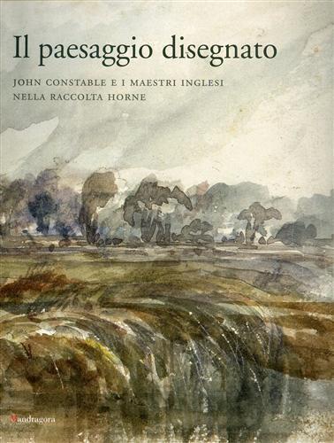 Il paesaggio disegnato. John Constable e i maestri inglesi nella raccolta Horne. Catalogo della mostra (Firenze, 23 ottobre 2009-30 gennaio 2010) - 2