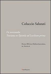 Coluccio Salutati. De verecundia. Tractatus ex epistola ad Lucilium prima. Firenze, Biblioteca Medicea Laurenziana, ms. Strozzi 96 - 2
