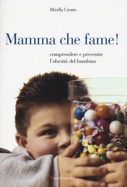 Mamma che fame! Comprendere e prevenire l'obesità del bambino - Mirella Cerato - copertina