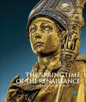 La primavera del Rinascimento. La scultura e le arti a Firenze 1400-1460. Catalogo della mostra (Firenze 23 marzo-18 agosto 2013). Ediz. inglese - copertina
