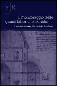 Il monitoraggio delle grandi fabbriche storiche. 60 anni di monitoraggio della cupola di Brunelleschi. Atti del Convegno (Firenze, 2012) - copertina