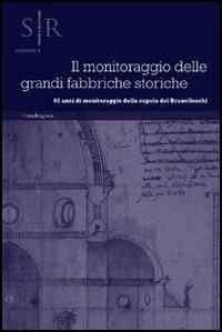 Il monitoraggio delle grandi fabbriche storiche. 60 anni di monitoraggio della cupola di Brunelleschi. Atti del Convegno (Firenze, 2012) - copertina