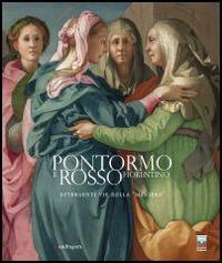 Pontormo e Rosso Fiorentino. Divergenti vie della «maniera». Catalogo della mostra (Firenze, 8 marzo-20 luglio 2014). Ediz. illustrata - copertina