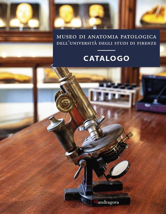 Museo di anatomia patologica dell'Università degli Studi di Firenze. Catalogo. Ediz. a colori - copertina