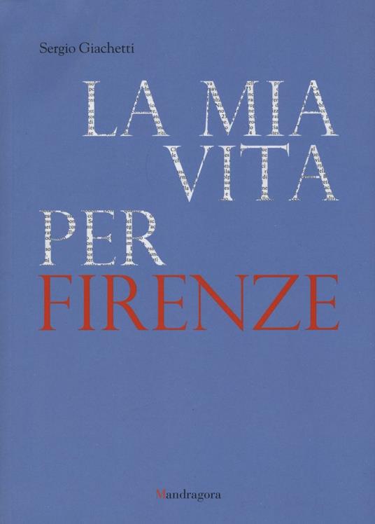La mia vita per Firenze - Sergio Giachetti - copertina