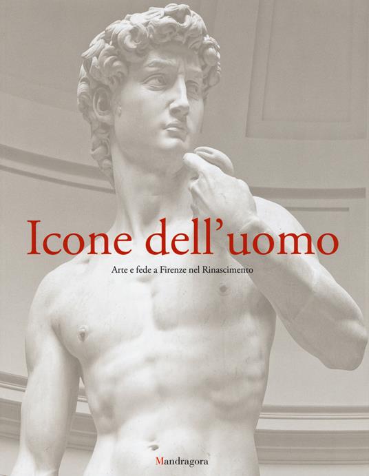 Icone dell'uomo. Arte e fede a Firenze nel Rinascimento - copertina