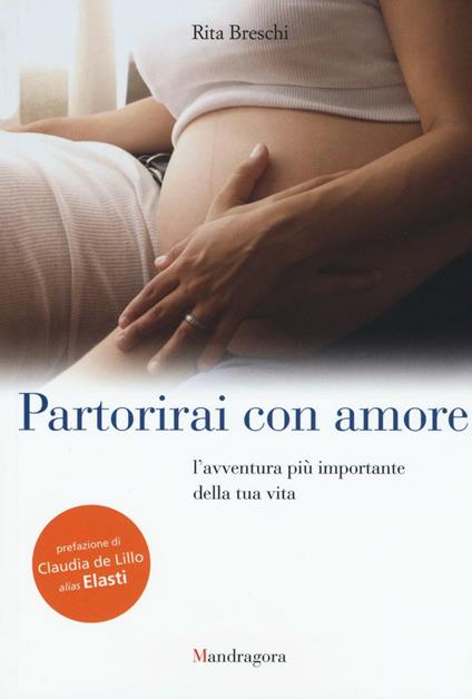 Partorirai con amore. L'avventura più importante della tua vita - Rita Breschi - copertina