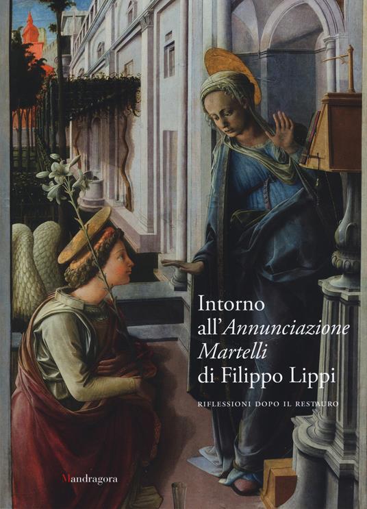 Intorno all'Annunciazione Martelli di Filippo Lippi. Riflessioni dopo il restauro. Atti della Giornata di studi (Firenze, 26 maggio 2017) - copertina