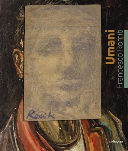 Umani. Francesco Romiti. Catalogo della mostra (Firenze, 7-24 febbraio 2019). Ediz. a colori - Dana Simionescu - copertina