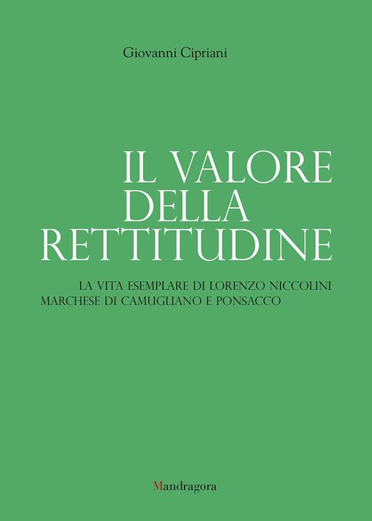 Il valore della rettitudine. La vita esemplare di Lorenzo Niccolini marchese di Camugliano e Ponsacco - Giovanni Cipriani - ebook