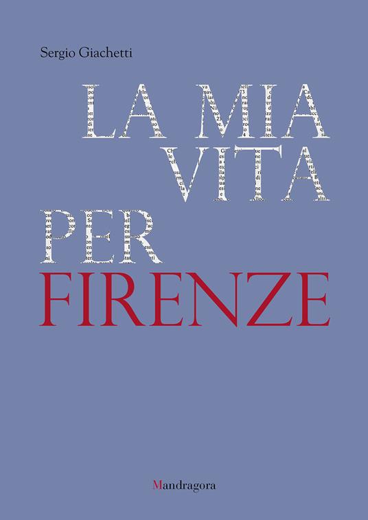 La mia vita per Firenze - Sergio Giachetti - ebook