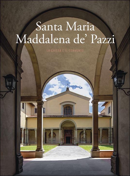 Santa Maria Maddalena de' Pazzi. La chiesa e il convento. Ediz. illustrata - copertina