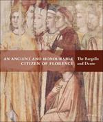 An ancient and honourable citzen of Florence. The Bargello and Dante. Catalogo della mostra (Firenze, 21 aprile-31 luglio 2021). Ediz. a colori