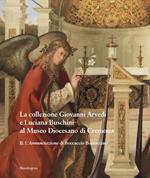 La collezione Giovanni Arvedi e Luciana Buschini al Museo Diocesano di Cremona. Ediz. a colori. Vol. 2: L' Annunciazione di Boccaccio Boccaccino