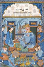 Panj ganj. I cinque tesori di Nezami Ganjavi della Fondazione Giorgio Cini. Ediz. a colori