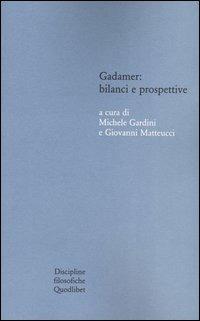 Gadamer: bilanci e prospettive. Atti del Convegno svolto in collaborazione con l'Istituto italiano per gli studi filosofici (Bologna , 13-15 marzo 2003) - copertina