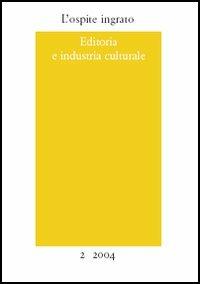L' ospite ingrato. Annuario del Centro studi Franco Fortini (2004). Vol. 2: Editoria e industria culturale. - copertina