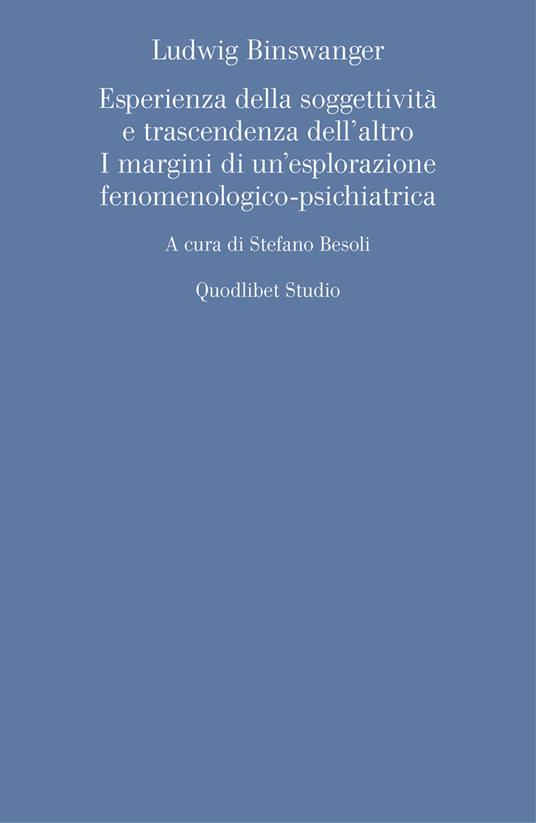 Ludwig Binswanger. Esperienza della soggettività e trascendenza dell'altro. I margini di un'esplorazione fenomenologico-psichiatrica - copertina