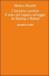 I bambini perduti. Il mito del ragazzo selvaggio da Kipling a Malouf - Matteo Baraldi - copertina